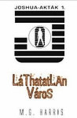 M.G. Harris - Láthatatlan város - Joshua-akták 1.