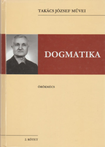 Takács József - Dogmatika - Takács József művei 2. kötet