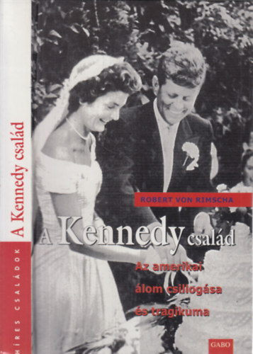 Robert von Rimscha - A Kennedy csald (Az amerikai lom csillogsa s tragikuma)