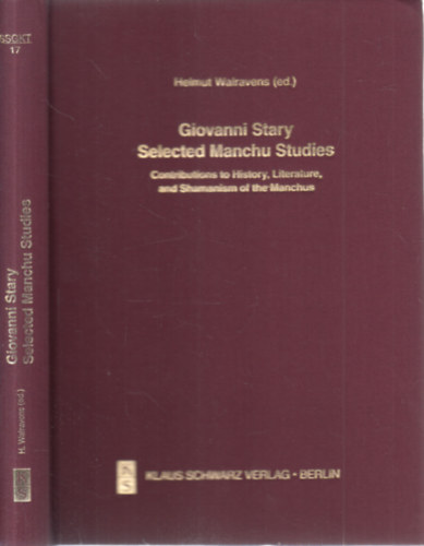Helmut Walravens  (szerk.) - Giovanni Stary Selected Manchu Studies (Contributions to History, Literature, and Shamanism of the Manchus)- Studien zur Sprache, Gesichichte und Kultur der Trkvlker Band 17.