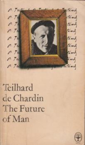 Teilhard De Chardin - The future of man