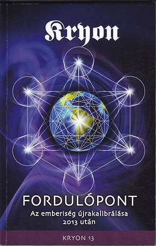 KRYON 13: Fordul�pont - Az emberis�g �jrakalibr�l�sa 2013 ut�n