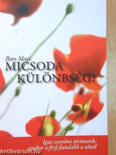 Bors Mari - Micsoda klnbsg! IGAZ SZERELMI TRTNETEK: AMIKOR A FRFI FIATALABB A NNL