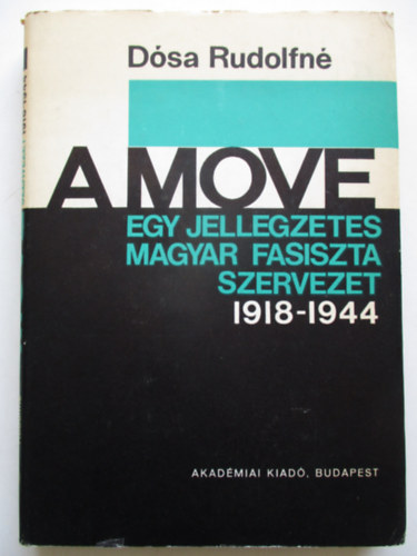 D�sa Rudolfn� - A MOVE- Egy jellegzetes magyar fasiszta szervezet 1918-1944