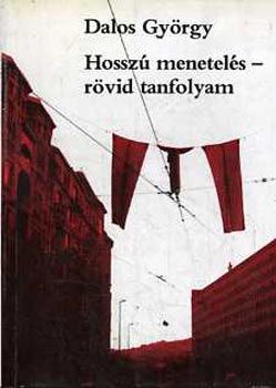 Dalos György - Hosszú menetelés-rövid tanfolyam