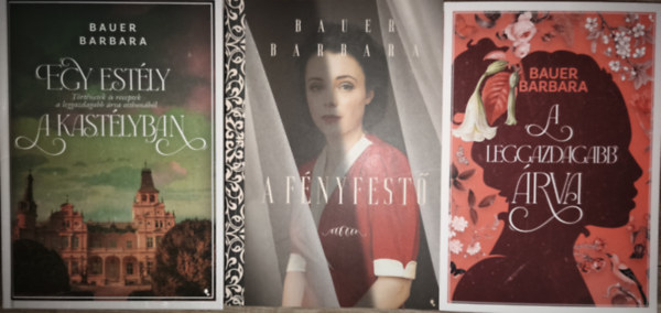 Bauer Barbara - 3db Bauer Barbara reg�ny - Egy est�ly a kast�lyban, A f�nyfest�, A leggazdagabb �rva