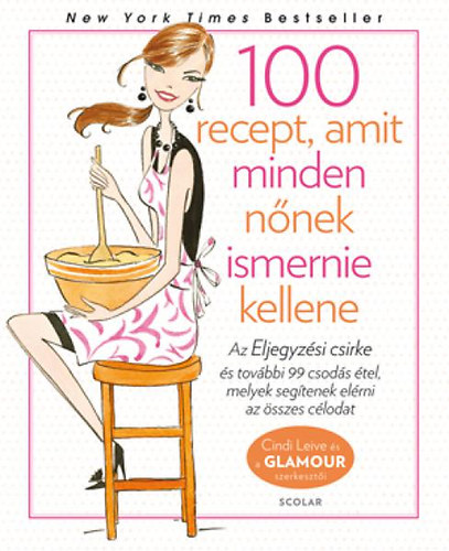Cindi Leive - 100 recept, amit minden nnek ismernie kellene - Glamour Szakcsknyv