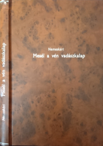 Nemeskéri Kiss Géza - Mesél a vén vadászkalap