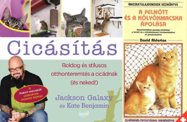 Jackson Galaxy Kate Benjamin David  Alderton - 2 knyv macskatartsrl: A felntt s a klykmacska polsa + Cicsts - Boldog s stlusos otthonteremts a cicdnak