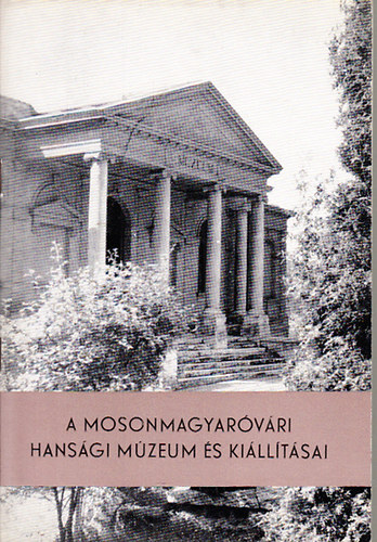 Pusztai Rezs - A mosonmagyarvri Hansgi Mzeum s killtsai