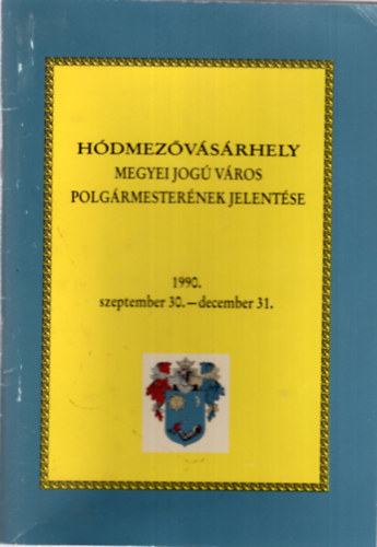 Dr. Kovcs Istvn, Szigeti Jnos Kruzslicz Istvn - Hdmezvsrhely megyei jog vros  Polgrmesternek jelentse 1990. szeptember 30.- december 31.