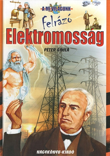P�ter Gyula - Felr�z� elektromoss�g (A mi vil�gunk)