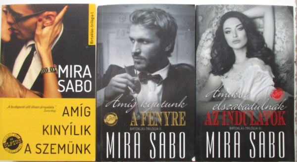 Mira Sabo - Birtokl�s-tril�gia sorozat 1-3. Am�g kiny�lik a szem�nk+Am�g kijutunk a f�nyre+Amikor elszabadulnak az indulatok