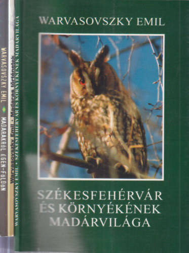 Warvasovszky Emil - 3 db. madaras k�nyv (Sz�kesfeh�rv�r �s k�rny�k�nek mad�rvil�ga + Madaras t�rt�netek + Madarakr�l �gen-f�ld�n)