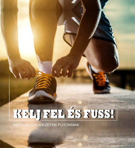 Kelj fel �s fuss!