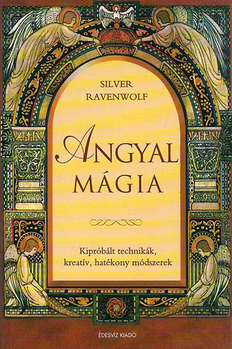 Silver RavenWolf - Angyal m�gia - Kipr�b�lt technik�k, kreat�v, hat�kony m�dszerek