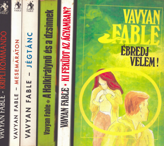 Vavyan Fable - 6 db Vavyan Fable kötet: Ébredj velem! + A Halkirálynő és a dzsinnek + Mesemaraton + Jégtánc + Ki feküdt az ágyamban? + Kriplikommandó