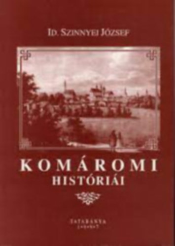 Vir�g Jen� (szerk.) - Id. Szinnyei J�zsef kom�romi hist�ri�i