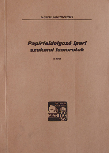 Utasi Mikl�s  (szerk) - Pap�rfeldolgoz� ipari szakmai ismeretek II. (Papiripari M�vezet�k�pz�s)