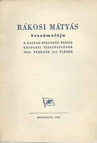 Rkosi Mtys beszmolja a Magyar Dolgozk Prtja Kzponti vezetsgnek 1950. februr 10-i lsn.
