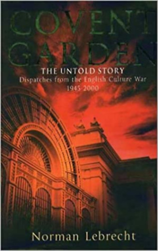 Norman Lebrecht - Covent Garden, the Untold Story