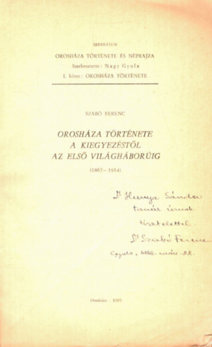 Szabó Ferenc - Orosháza története a Kiegyezéstől az Első világháborúig ( 1867-1914 ) - Különlenyomat - Dedikált