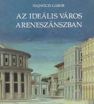 Hajnczi Gbor - Az idelis vros a renesznszban