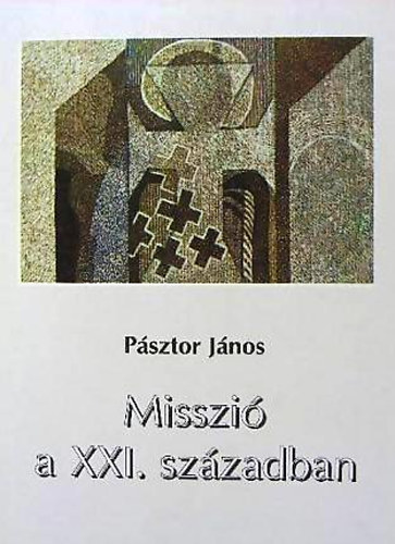Pásztor János - Misszió a XXI. században