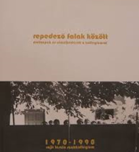 Repedező falak között - Elmélkedések és életképek a kollégiumról 1970-1990 (Rajk László szakkollégium)
