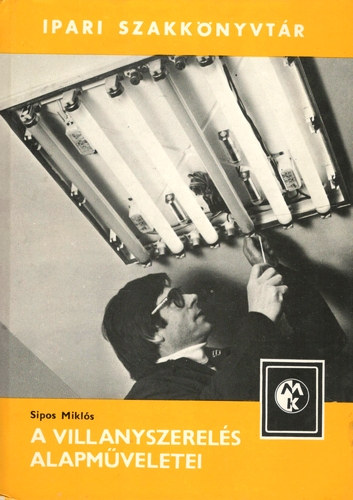 Sipos Mikl�s - A villanyszerel�s alapm�veletei - Ipari szakk�nyvt�r