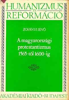 Zovnyi Jen - A magyarorszgi protestantizmus 1565-tl 1600-ig