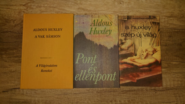 Aldous Huxley - 3 klasszikus m� Aldous Huxleyt�l: Sz�p �j vil�g, Pont �s ellenpont, A vak S�mson