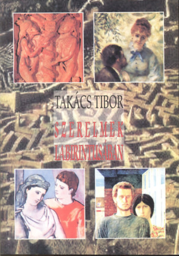 Tak�cs Tibor - Szerelmek labirintus�ban