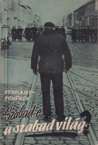 Nyikolajev-Prudkov - Szabad-e a "szabad világ"?