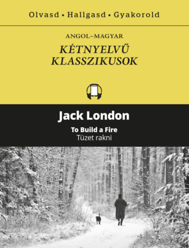 Jack London - Tüzet rakni - To Build a Fire