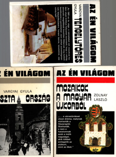Zolnay Lszl Vargyai Gyula - 3 db  Az n vilgom knyv ( Tengelytrs + Mozaikok a magyar jkorbl + Puszta orszg )