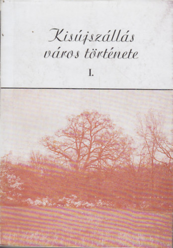 Dr. Szabó László (szerk.) - Kisújszállás város története I-II.