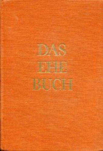 Graf Hermann Keyserling - Das Ehe-Buch. Eine neue Sinngebung im Zusammenklang der Stimmen f�hrender Zeitgenossen.