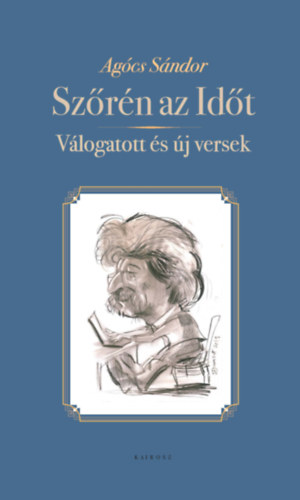 Agócs Sándor - Szőrén az Időt