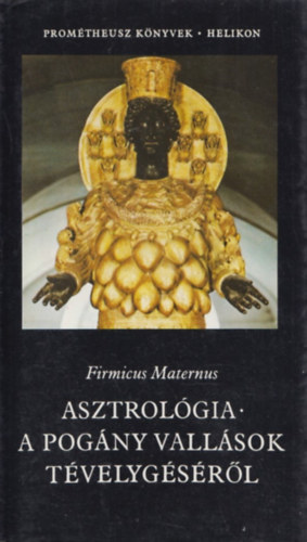 Firmicus Maternus - Asztrolgia - a pogny vallsok tvelygsrl (Promtheusz-knyvek)