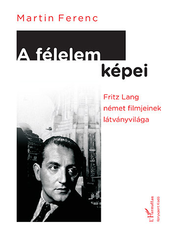 Martin Ferenc - A flelem kpei - Fritz Lang nmet filmjeinek ltvnyvilga