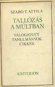 Szabó T. Attila - Tallózás a múltban