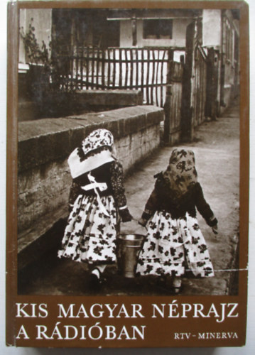 J�vor Kata; K�ll�s Imola; T�trai Zsuzsanna - Kis magyar n�prajz a r�di�ban