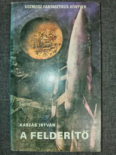 Kasztovszky Béla Kaszás István - A felderítő / Kétszemélyes világ (Két mű egy kötetben) - Kozmosz Fantasztikus Könyvek