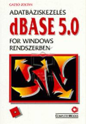 Gazsó Zoltán - Adatbáziskezelés dBASE 5.0 for Windows rendszerben