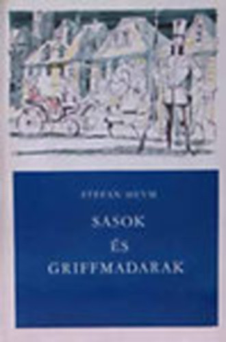 Stefan Heym - Sasok és griffmadarak I.