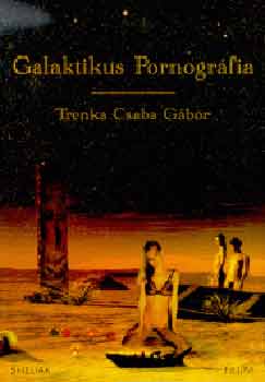 Trenka Csaba G�bor - Galaktikus pornogr�fia