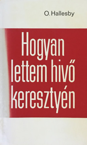 O. Hallesby - Hogyan lettem h�v� kereszt�ny
