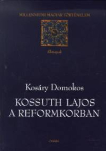 Kosry Domokos - Kossuth Lajos a reformkorban
