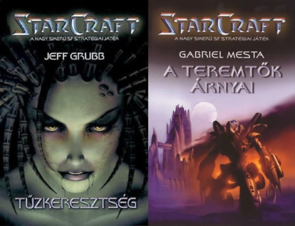 Jeff Grubb, Gabriel Mesta Jeff Grubb - 2 db sci-fi reg�ny a StarCraft sorozatb�l: T�zkereszts�g (StarCraft 1.) + A teremt�k �rnyai (StarCraft 2.)